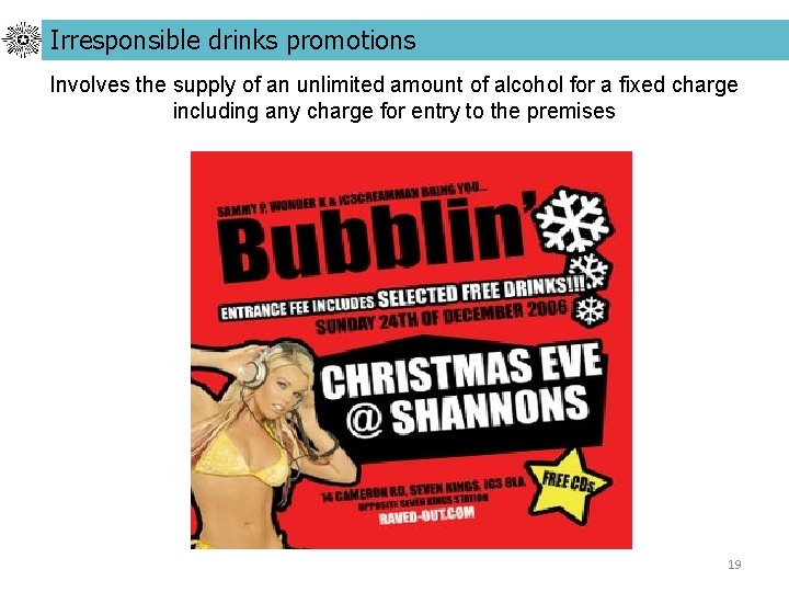 Irresponsible drinks promotions Involves the supply of an unlimited amount of alcohol for a