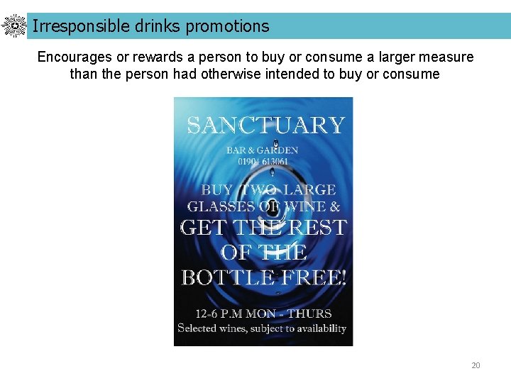 Irresponsible drinks promotions Encourages or rewards a person to buy or consume a larger