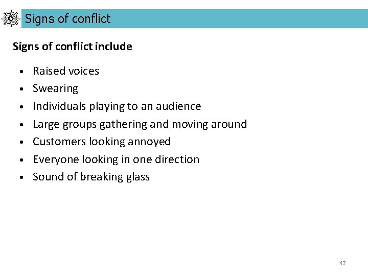 Signs of conflict include • • Raised voices Swearing Individuals playing to an audience