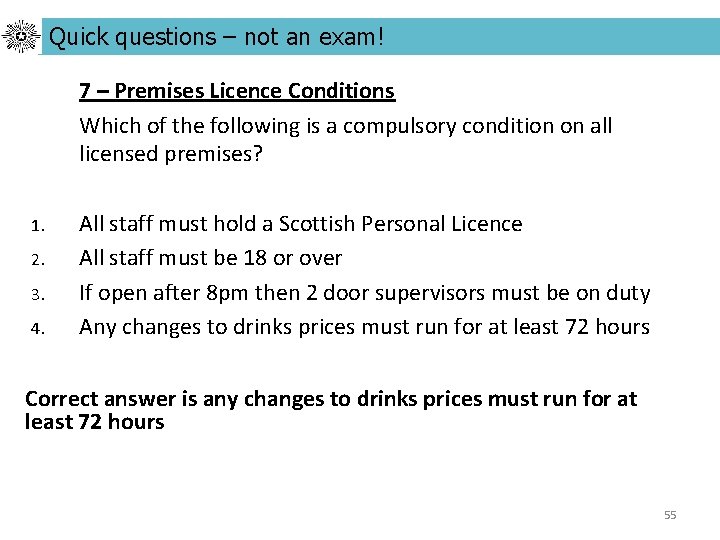 Quick questions – not an exam! 7 – Premises Licence Conditions Which of the