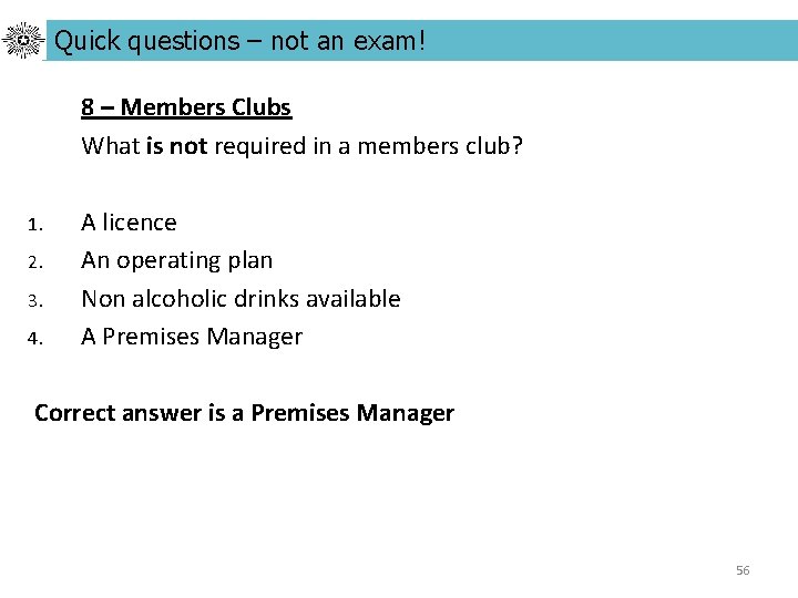 Quick questions – not an exam! 8 – Members Clubs What is not required