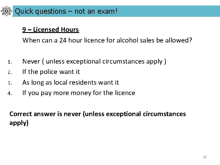 Quick questions – not an exam! 9 – Licensed Hours When can a 24