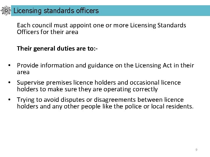 Licensing standards officers Each council must appoint one or more Licensing Standards Officers for