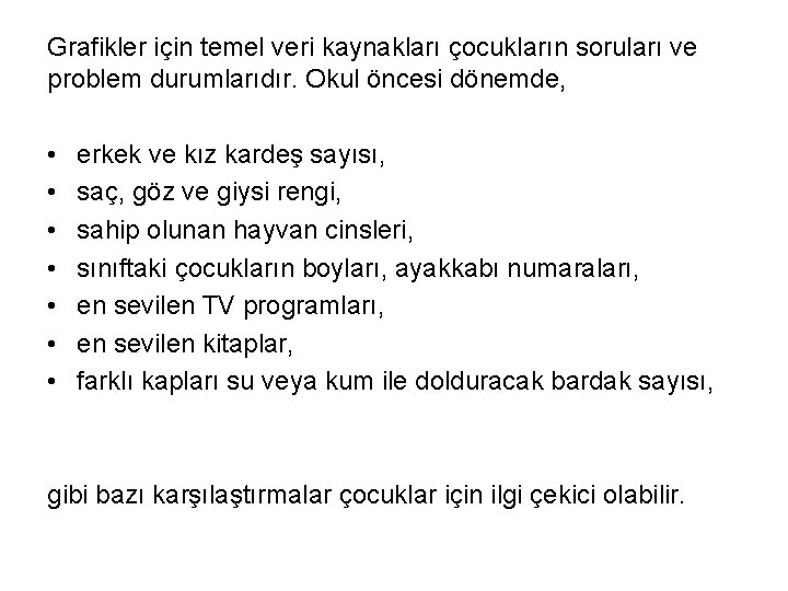 Grafikler için temel veri kaynakları çocukların soruları ve problem durumlarıdır. Okul öncesi dönemde, •