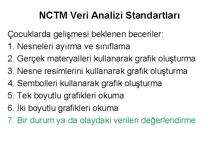 NCTM Veri Analizi Standartları Çocuklarda gelişmesi beklenen beceriler: 1. Nesneleri ayırma ve sınıflama 2.