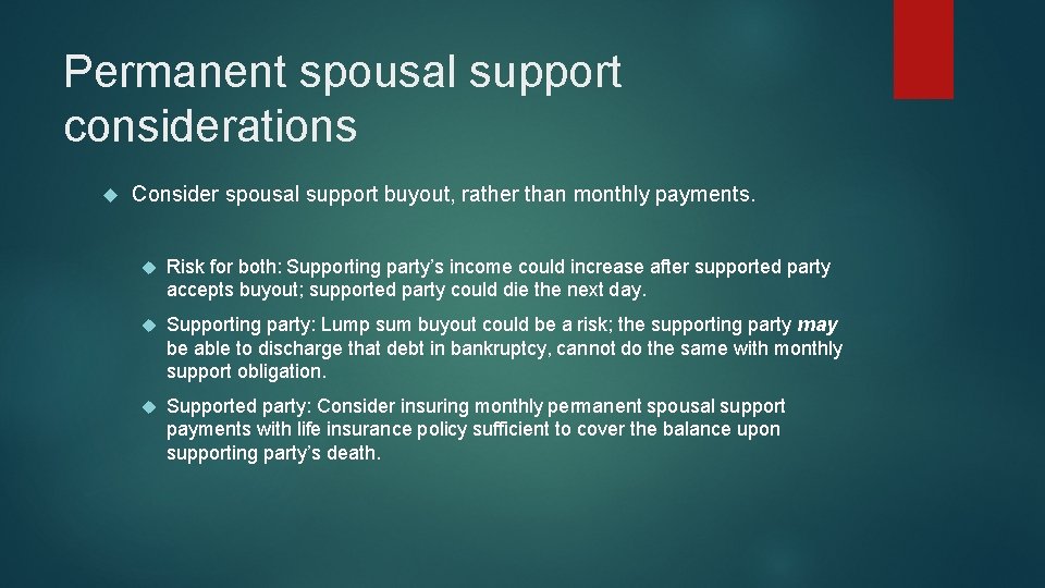 Permanent spousal support considerations Consider spousal support buyout, rather than monthly payments. Risk for Permanent spousal support considerations Consider spousal support buyout, rather than monthly payments. Risk for