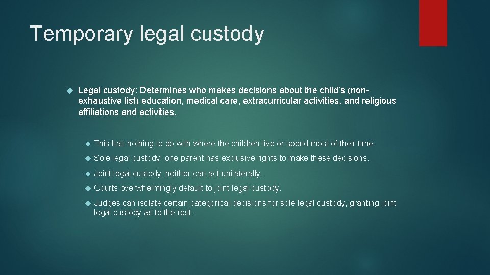 Temporary legal custody Legal custody: Determines who makes decisions about the child’s (nonexhaustive list) Temporary legal custody Legal custody: Determines who makes decisions about the child’s (nonexhaustive list)