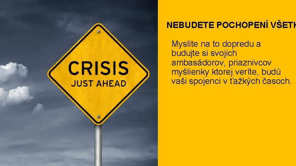 NEBUDETE POCHOPENÍ VŠETK Myslite na to dopredu a budujte si svojich ambasádorov, priaznivcov myšlienky