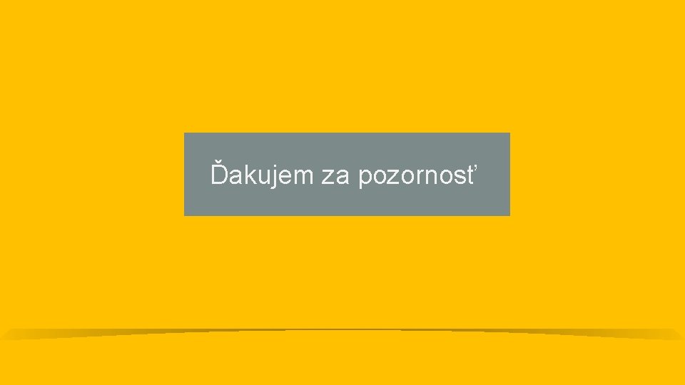 Ďakujem za pozornosť 