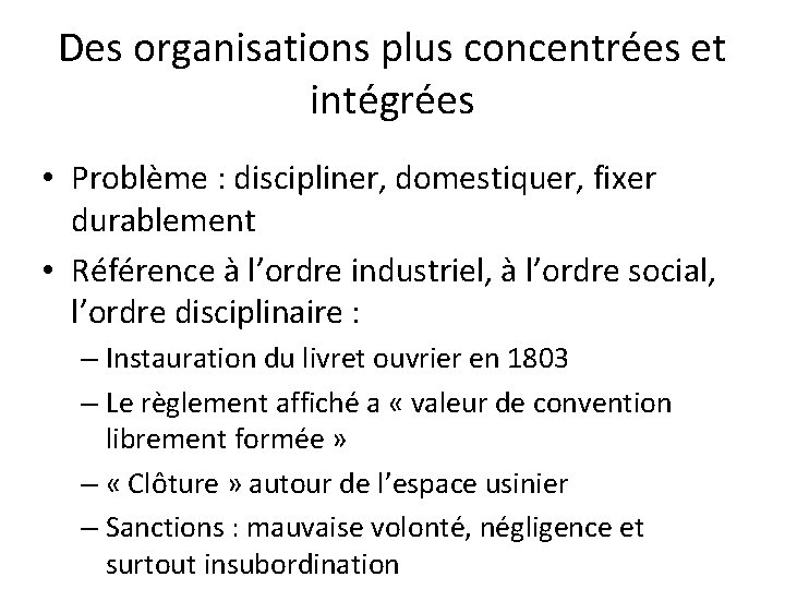 Des organisations plus concentrées et intégrées • Problème : discipliner, domestiquer, fixer durablement •
