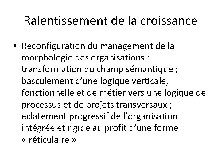 Ralentissement de la croissance • Reconfiguration du management de la morphologie des organisations :