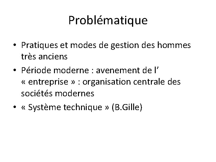 Problématique • Pratiques et modes de gestion des hommes très anciens • Période moderne