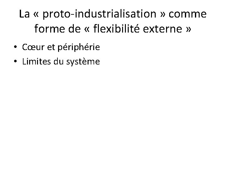 La « proto-industrialisation » comme forme de « flexibilité externe » • Cœur et
