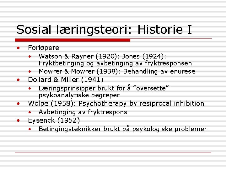 Sosial læringsteori: Historie I • • Forløpere • Watson & Rayner (1920); Jones (1924):