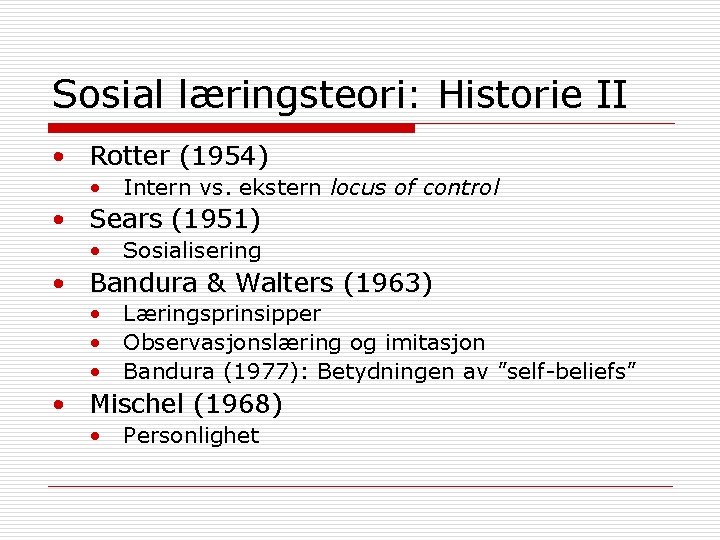 Sosial læringsteori: Historie II • Rotter (1954) • Intern vs. ekstern locus of control