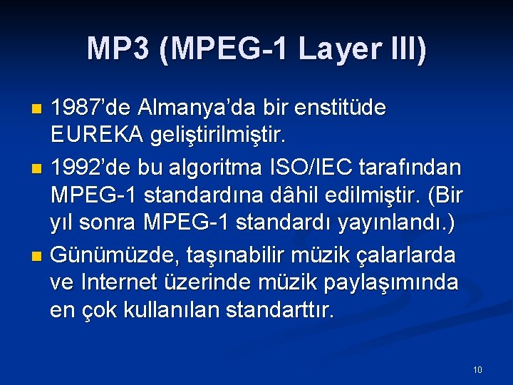 MP 3 (MPEG-1 Layer III) 1987’de Almanya’da bir enstitüde EUREKA geliştirilmiştir. n 1992’de bu