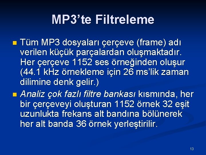 MP 3’te Filtreleme Tüm MP 3 dosyaları çerçeve (frame) adı verilen küçük parçalardan oluşmaktadır.