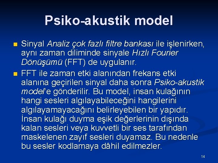 Psiko-akustik model n n Sinyal Analiz çok fazlı filtre bankası ile işlenirken, aynı zaman