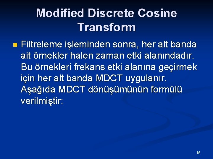 Modified Discrete Cosine Transform n Filtreleme işleminden sonra, her alt banda ait örnekler halen