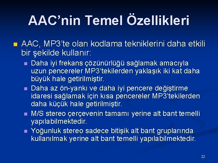 AAC’nin Temel Özellikleri n AAC, MP 3’te olan kodlama tekniklerini daha etkili bir şekilde