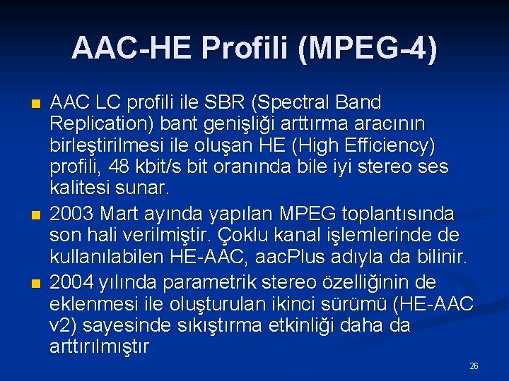 AAC-HE Profili (MPEG-4) n n n AAC LC profili ile SBR (Spectral Band Replication)