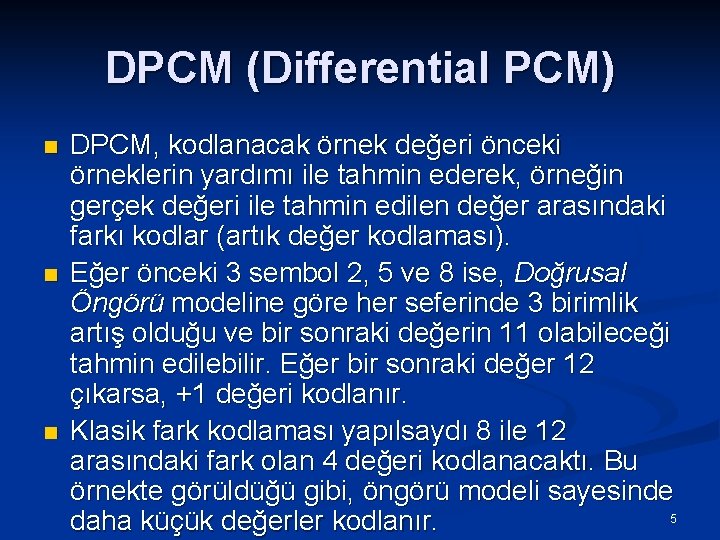 DPCM (Differential PCM) n n n DPCM, kodlanacak örnek değeri önceki örneklerin yardımı ile