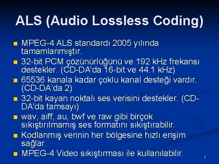 ALS (Audio Lossless Coding) n n n n MPEG-4 ALS standardı 2005 yılında tamamlanmıştır.