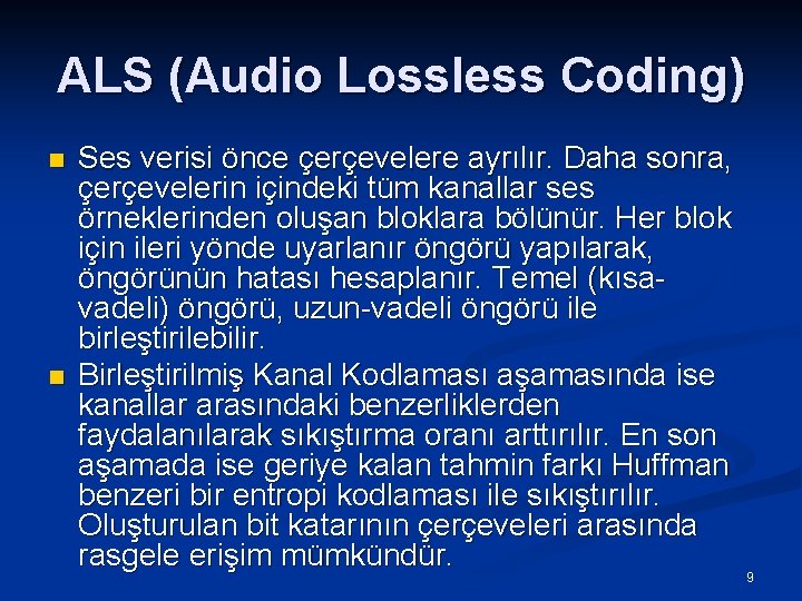 ALS (Audio Lossless Coding) n n Ses verisi önce çerçevelere ayrılır. Daha sonra, çerçevelerin