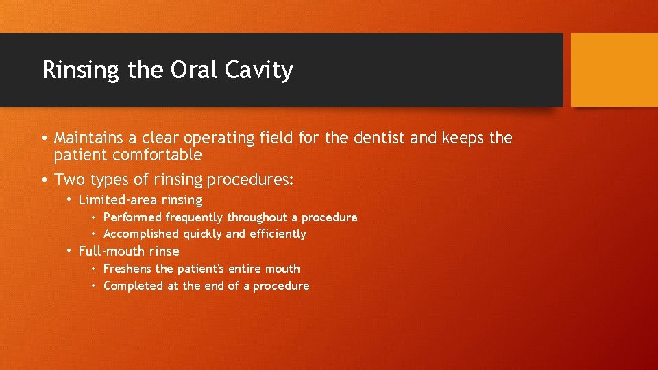 Rinsing the Oral Cavity • Maintains a clear operating field for the dentist and