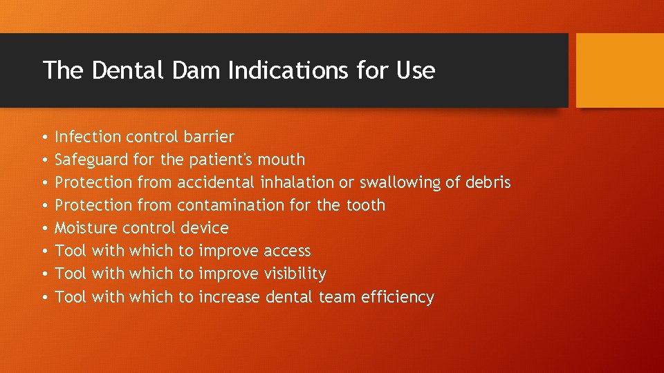 The Dental Dam Indications for Use • • Infection control barrier Safeguard for the