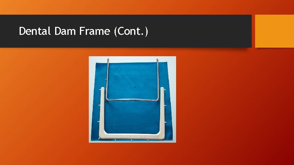 Dental Dam Frame (Cont. ) 