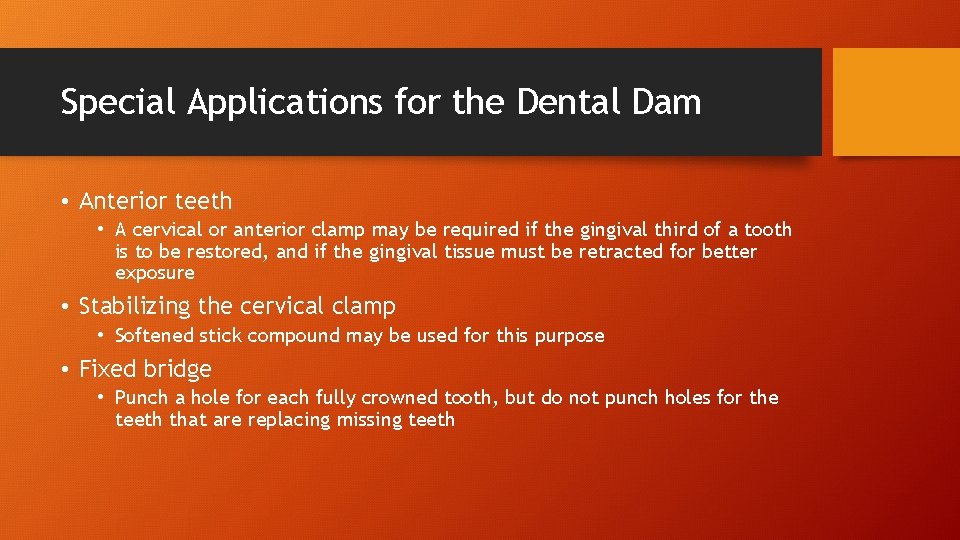 Special Applications for the Dental Dam • Anterior teeth • A cervical or anterior