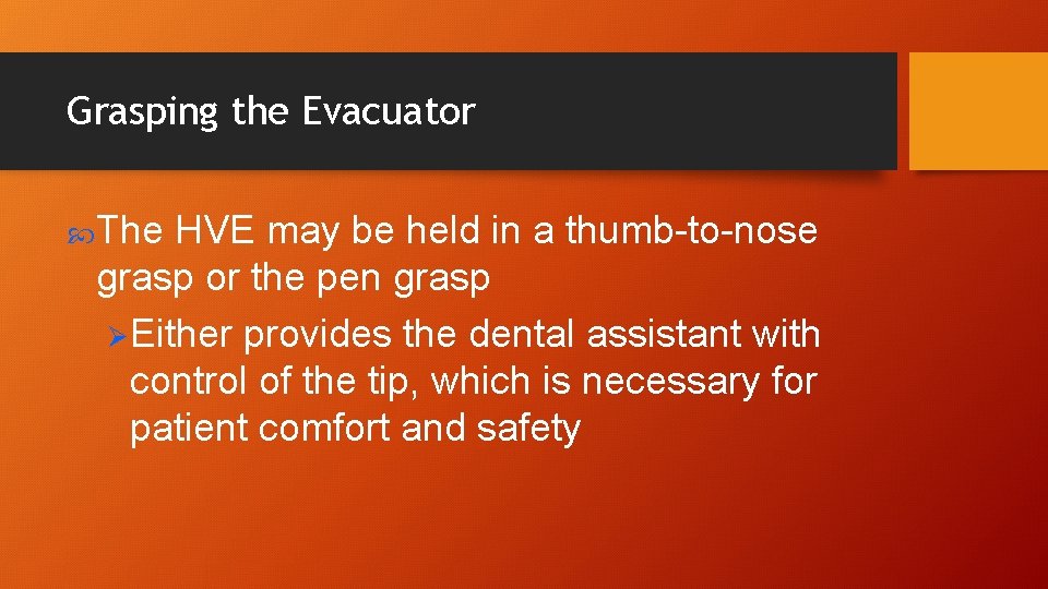 Grasping the Evacuator The HVE may be held in a thumb-to-nose grasp or the