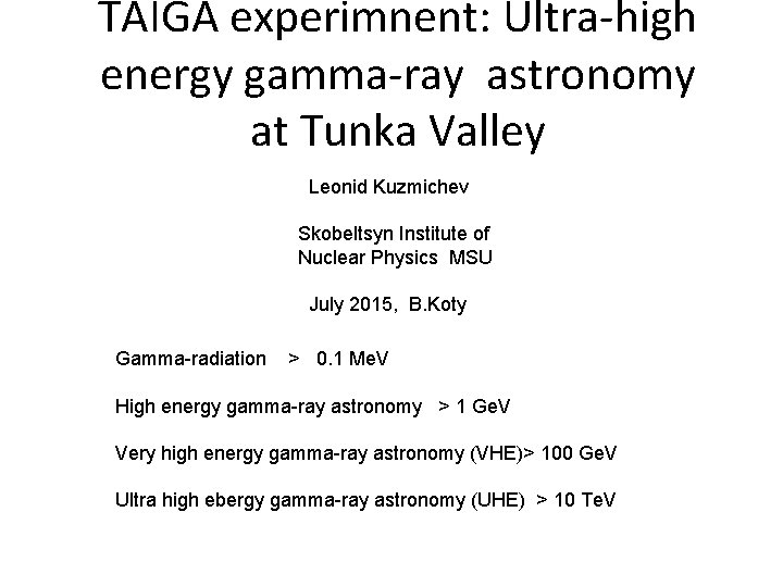 TAIGA experimnent: Ultra-high energy gamma-ray astronomy at Tunka Valley Leonid Kuzmichev Skobeltsyn Institute of