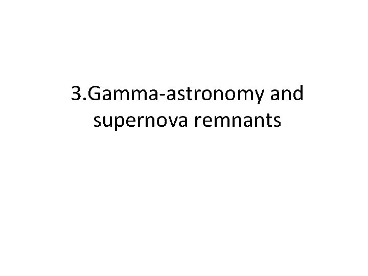 3. Gamma-astronomy and supernova remnants 