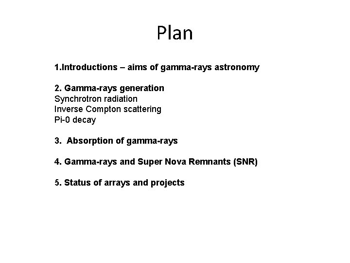 Plan 1. Introductions – aims of gamma-rays astronomy 2. Gamma-rays generation Synchrotron radiation Inverse