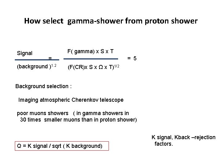 How select gamma-shower from proton shower Signal = (background )1. 2 F( gamma) x