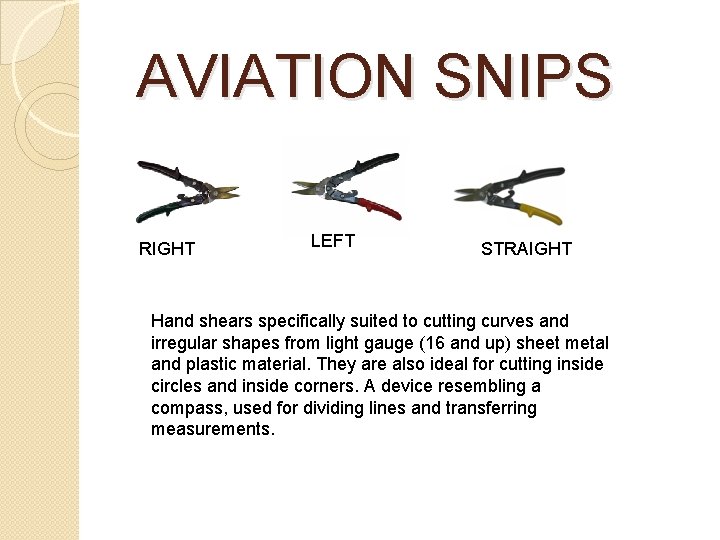 AVIATION SNIPS RIGHT LEFT STRAIGHT Hand shears specifically suited to cutting curves and AVIATION SNIPS RIGHT LEFT STRAIGHT Hand shears specifically suited to cutting curves and