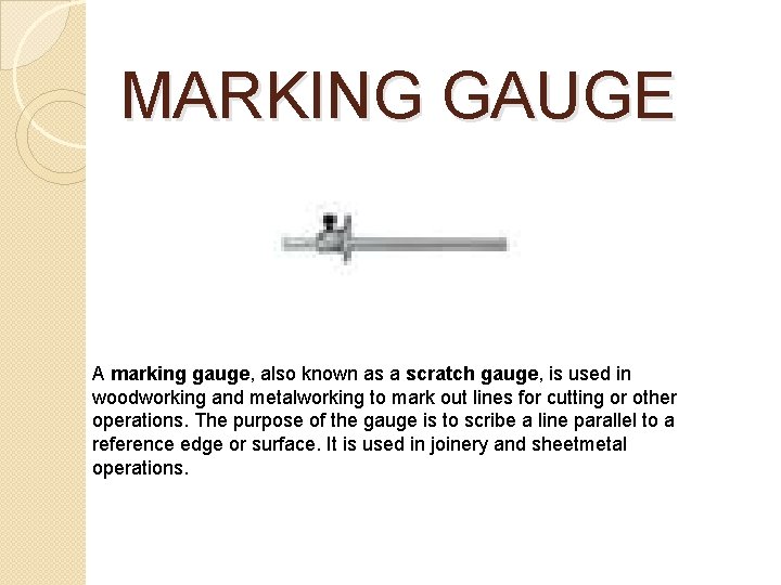 MARKING GAUGE A marking gauge, also known as a scratch gauge, is used in MARKING GAUGE A marking gauge, also known as a scratch gauge, is used in