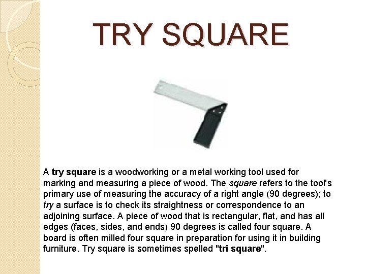 TRY SQUARE A try square is a woodworking or a metal working tool used TRY SQUARE A try square is a woodworking or a metal working tool used