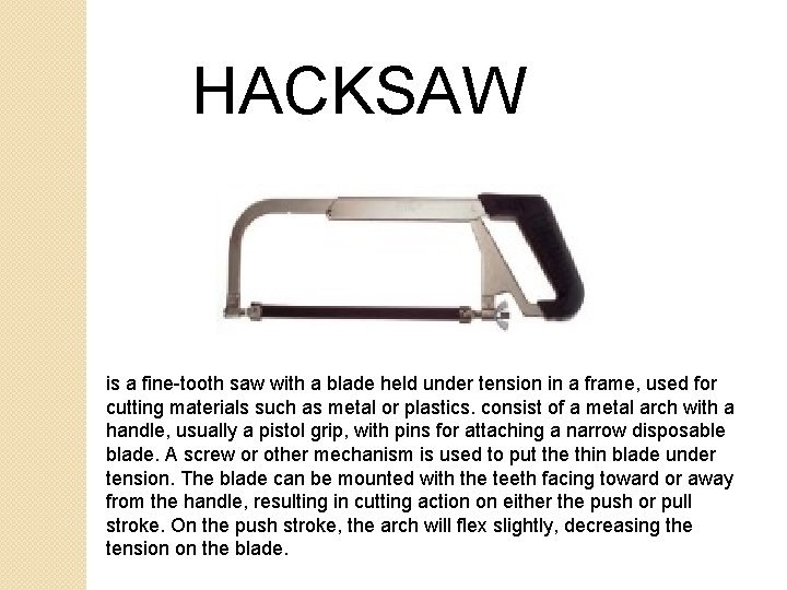 HACKSAW is a fine-tooth saw with a blade held under tension in a frame, HACKSAW is a fine-tooth saw with a blade held under tension in a frame,