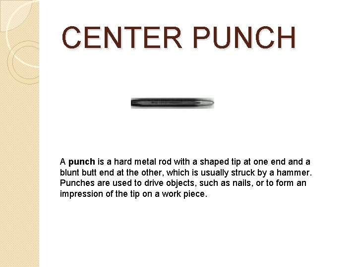 CENTER PUNCH A punch is a hard metal rod with a shaped tip at CENTER PUNCH A punch is a hard metal rod with a shaped tip at