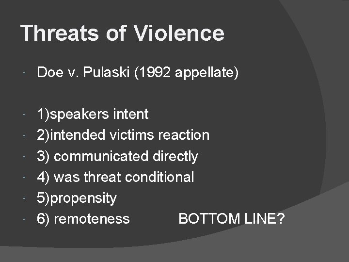 Threats of Violence Doe v. Pulaski (1992 appellate) 1)speakers intent 2)intended victims reaction 3)