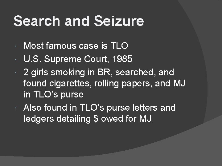 Search and Seizure Most famous case is TLO U. S. Supreme Court, 1985 2