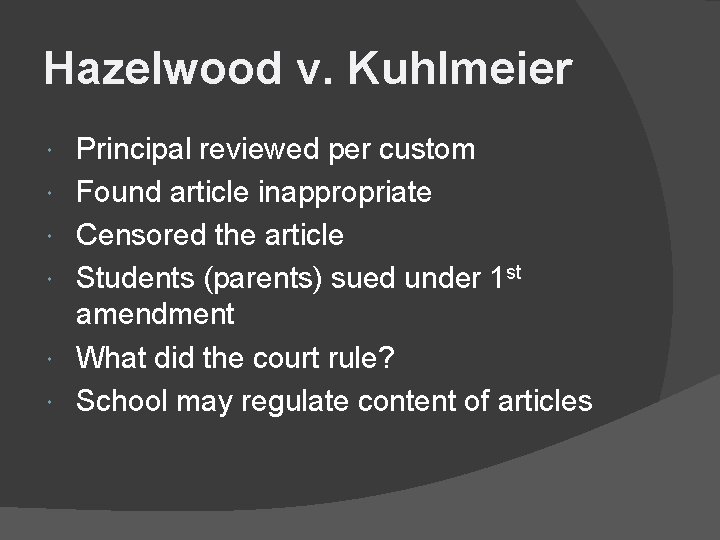 Hazelwood v. Kuhlmeier Principal reviewed per custom Found article inappropriate Censored the article Students