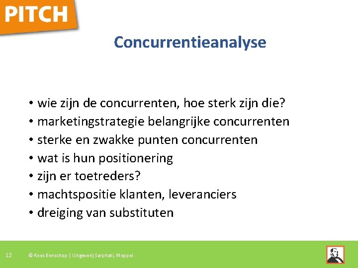 Concurrentieanalyse • wie zijn de concurrenten, hoe sterk zijn die? • marketingstrategie belangrijke concurrenten