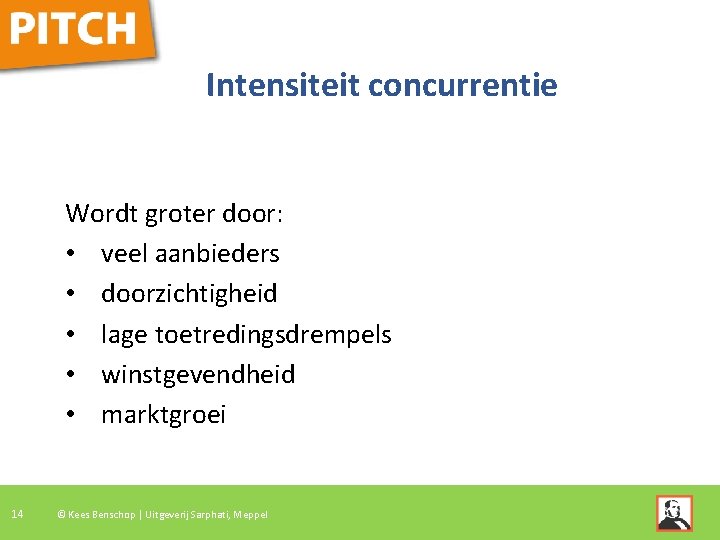 Intensiteit concurrentie Wordt groter door: • veel aanbieders • doorzichtigheid • lage toetredingsdrempels •