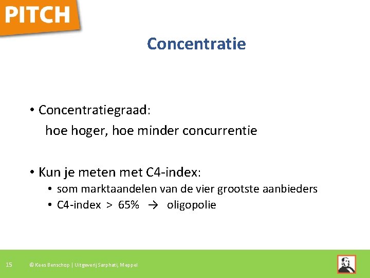 Concentratie • Concentratiegraad: hoe hoger, hoe minder concurrentie • Kun je meten met C