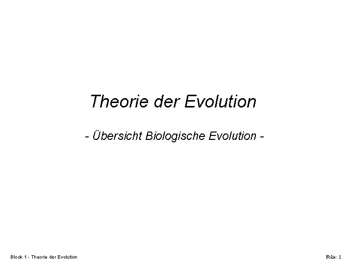 Theorie der Evolution - Übersicht Biologische Evolution - Block 1 - Theorie der Evolution
