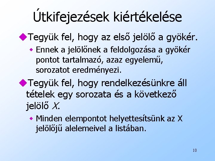 Útkifejezések kiértékelése u. Tegyük fel, hogy az első jelölő a gyökér. w Ennek a